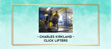 Charles Kirkland - Click Lifters digital courses