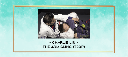 Charlie Liu - The Arm Sling (720p) digital courses