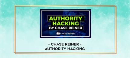 Chase Reiner - Authority Hacking digital courses