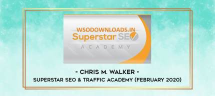 Chris M. Walker - Superstar SEO & Traffic Academy (February 2020) digital courses