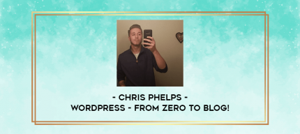 Chris Phelps - WordPress - from ZERO to BLOG! digital courses