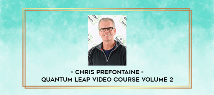 Chris Prefontaine - Quantum Leap Video Course Volume 2 digital courses