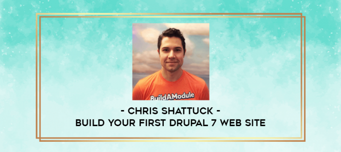Chris Shattuck - Build Your First Drupal 7 Web Site digital courses
