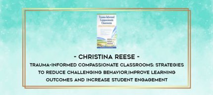 Trauma-Informed Compassionate Classrooms: Strategies to Reduce Challenging Behavior