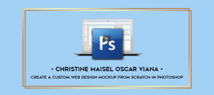 Christine Maisel Oscar Viana - Create a Custom Web Design Mockup From Scratch in Photoshop digital courses