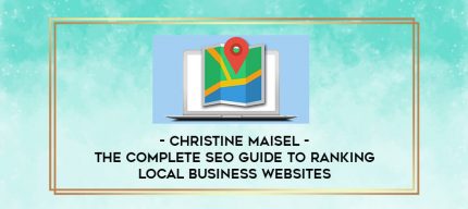 Christine Maisel - The Complete SEO Guide To Ranking Local Business Websites digital courses