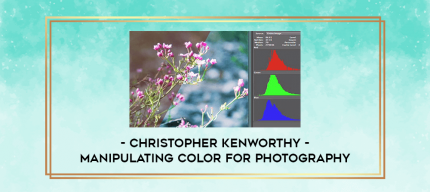 Christopher Kenworthy - Manipulating Color for Photography digital courses