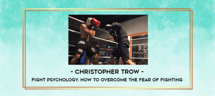 Christopher Trow - Fight Psychology: How To Overcome The Fear Of Fighting digital courses