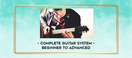 Complete Guitar System - Beginner to Advanced digital courses