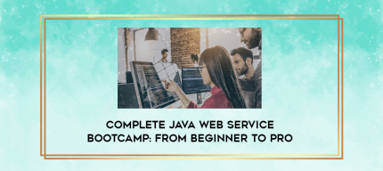 Complete Java Web Service Bootcamp: From Beginner To Pro digital courses