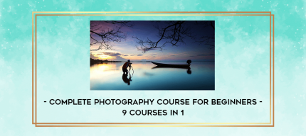 Complete Photography Course for Beginners - 9 Courses in 1 digital courses