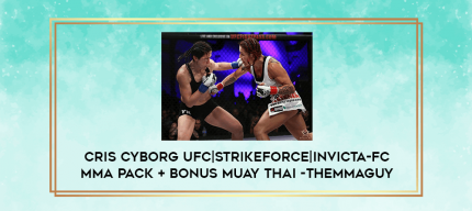 Cris Cyborg UFC|Strikeforce|Invicta-FC MMA Pack + Bonus Muay Thai -THEMMAGUY digital courses