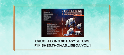 Cruci-fixing.30.Easy.Setups.Finishes.Thomas.Lisboa.Vol.1 digital courses