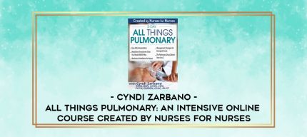All Things Pulmonary: An Intensive Online Course Created by Nurses for Nurses - Cyndi Zarbano digital courses
