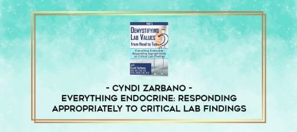 Everything Endocrine: Responding Appropriately to Critical Lab Findings - Cyndi Zarbano digital courses