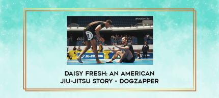 Daisy Fresh: An American Jiu-Jitsu Story - Dogzapper digital courses