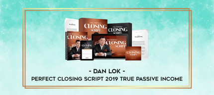 Dan Lok - Perfect Closing Script 2019 True Passive Income digital courses