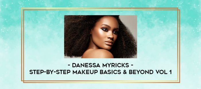 Danessa Myricks - Step-by-Step Makeup Basics & Beyond Vol 1 digital courses