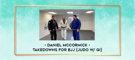 Daniel McCormick - Takedowns for BJJ {Judo w/ Gi} digital courses