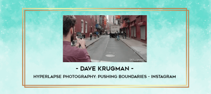 Dave Krugman - Hyperlapse Photography: Pushing Boundaries - Instagram digital courses