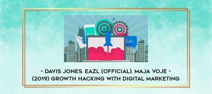 Davis Jones. Eazl (Official). Maja Voje - (2019) Growth Hacking With Digital Marketing [Version 6.2.1] digital courses