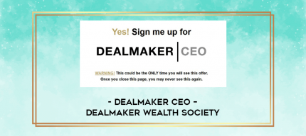 Dealmaker CEO - Dealmaker Wealth Society digital courses