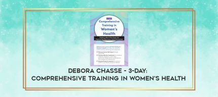 Debora Chasse - 3-Day: Comprehensive Training in Women's Health: Today's Best Practices for Improving Recovery and Outcomes digital courses