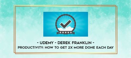 Udemy - Derek Franklin - Productivity: How To Get 2X More Done Each Day digital courses