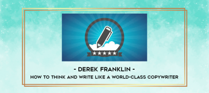 Derek Franklin - How To Think And Write Like A World-Class Copywriter digital courses