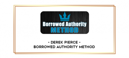 Derek Pierce - Borrowed Authority Method digital courses