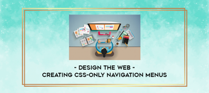 Design the Web - Creating CSS-Only Navigation Menus digital courses