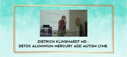 Dietrich Klinghardt MD : DETOX Aluminium Mercury ADD Autism Lyme digital courses