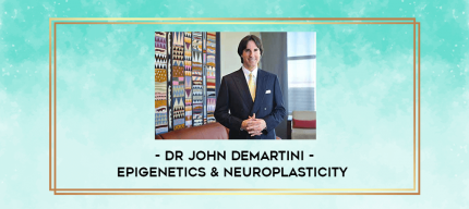 Dr John Demartini - Epigenetics & Neuroplasticity digital courses