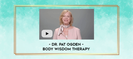 Dr. Pat Ogden - Body Wisdom Therapy digital courses