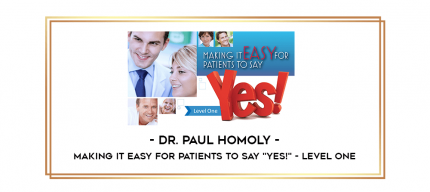 Dr. Paul Homoly - Making It Easy for Patients to Say "YES!" - Level One digital courses