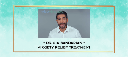 Dr. Sia Bandarian - Anxiety Relief Treatment digital courses