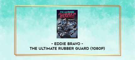 Eddie Bravo - The Ultimate Rubber Guard (1080p) digital courses