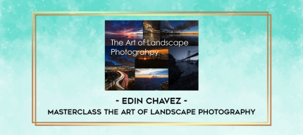 Edin Chavez - Masterclass The Art of Landscape Photography digital courses