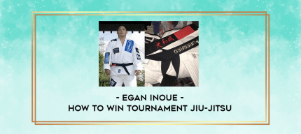 Egan Inoue - How To Win Tournament Jiu-Jitsu digital courses