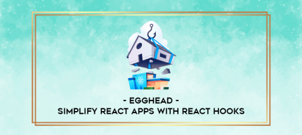 Egghead - Simplify React Apps with React Hooks digital courses