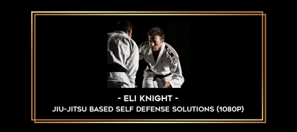 Eli Knight - Jiu-Jitsu Based Self Defense Solutions (1080p) digital courses