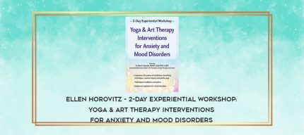 Ellen Horovitz - 2-Day Experiential Workshop: Yoga & Art Therapy Interventions for Anxiety and Mood Disorders digital courses