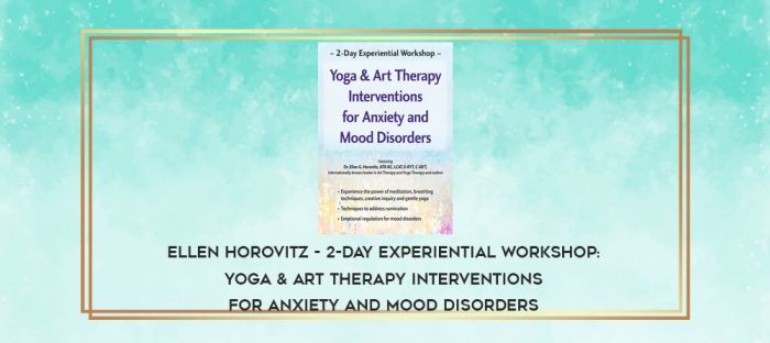 Ellen Horovitz - 2-Day Experiential Workshop: Yoga & Art Therapy Interventions for Anxiety and Mood Disorders digital courses