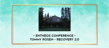 Entheos Conference - Tommy Rosen - Recovery 2.0 digital courses