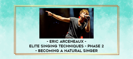 Eric Arceneaux - Elite Singing Techniques - Phase 2 - Becoming a natural singer digital courses