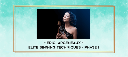 Eric  Arceneaux - Elite Singing Techniques - Phase I digital courses