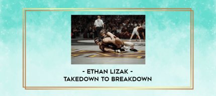 Ethan Lizak - Takedown to Breakdown digital courses