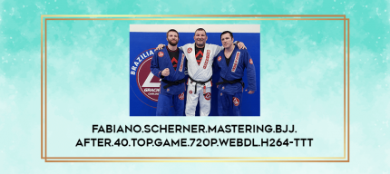 Fabiano.Scherner.Mastering.BJJ.After.40.Top.Game.720p.WEBDL.H264-TTT digital courses