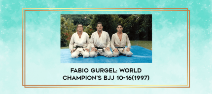 Fabio Gurgel: World Champion's BJJ 10-16(1997) digital courses