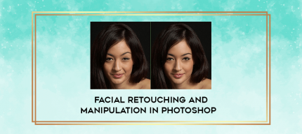 Facial Retouching and Manipulation in Photoshop digital courses